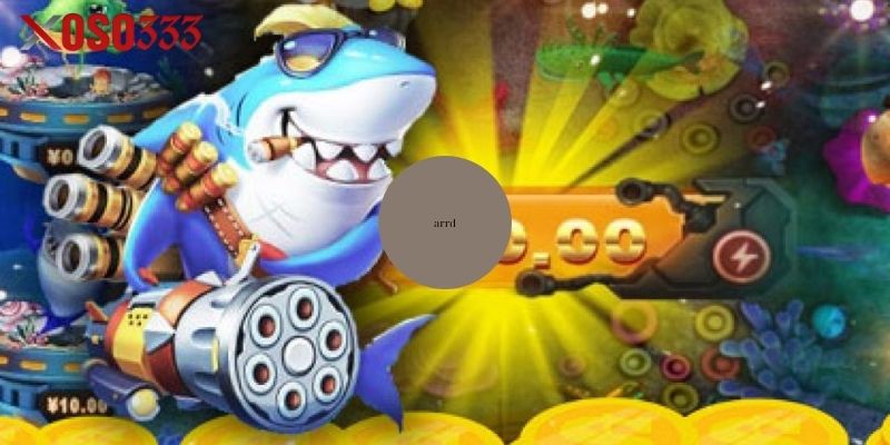 Chơi Bắn cá Xoso333 dễ, thắng lớn nhanh. 